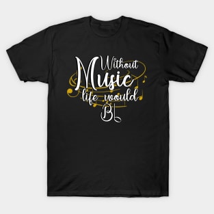 Without Music Life Would Bb - Art Of Music T-Shirt